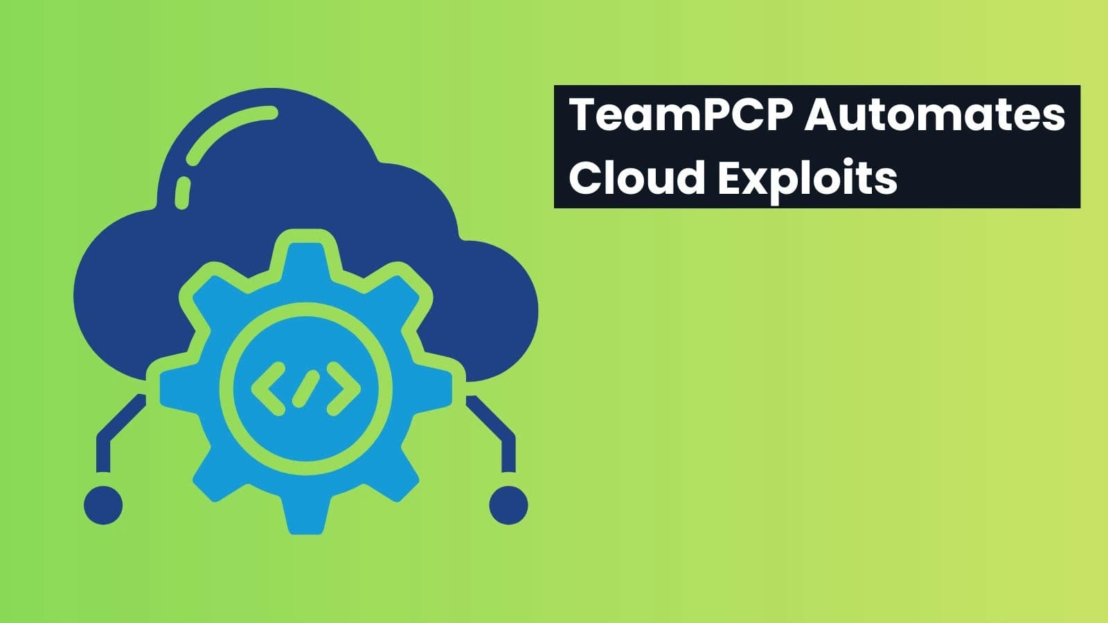 TeamPCP Turns Cloud Misconfigurations Into Scalable Cybercrime Engine