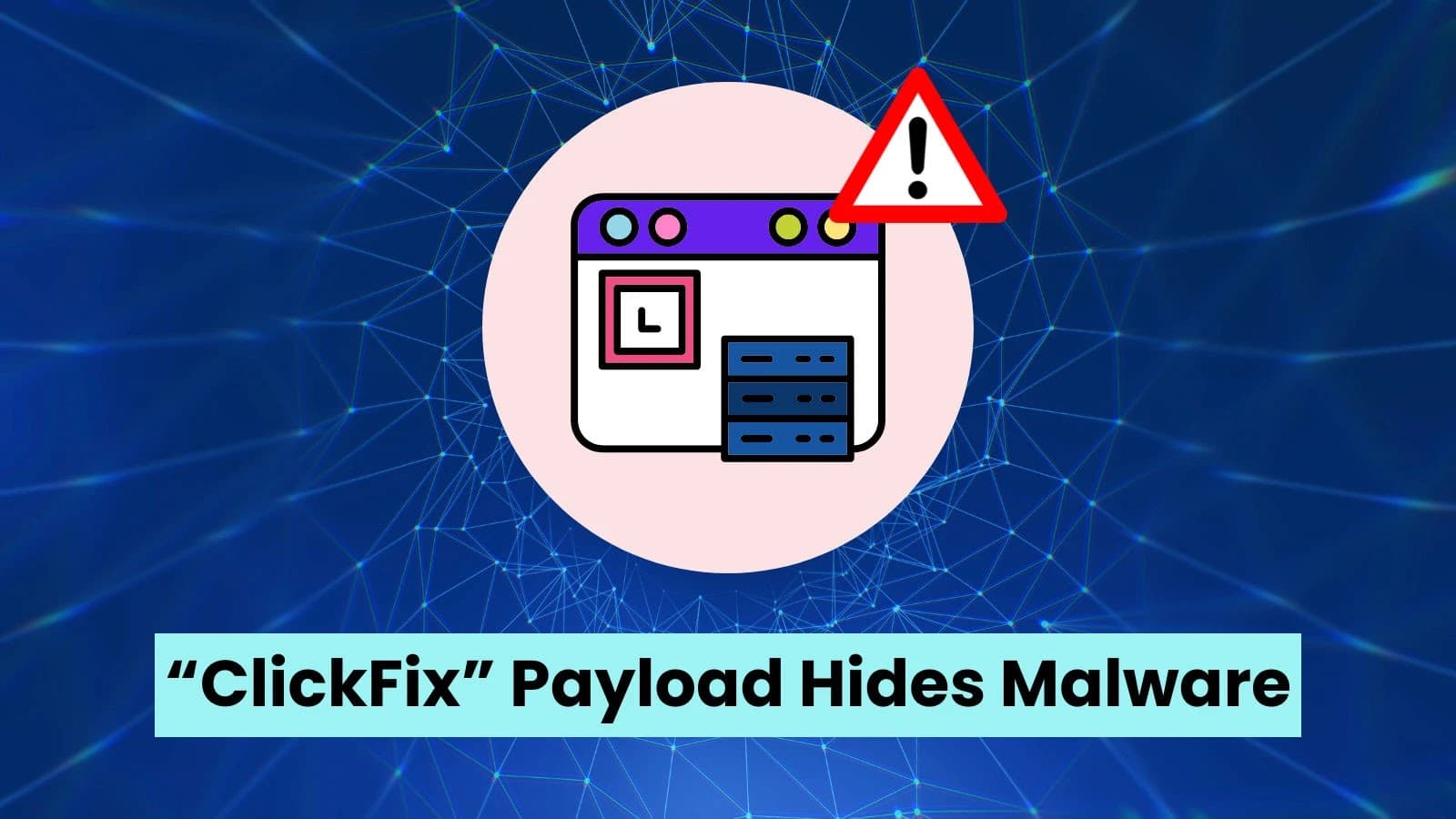 New “ClickFix” Payload Stores Malware In Browser Cache