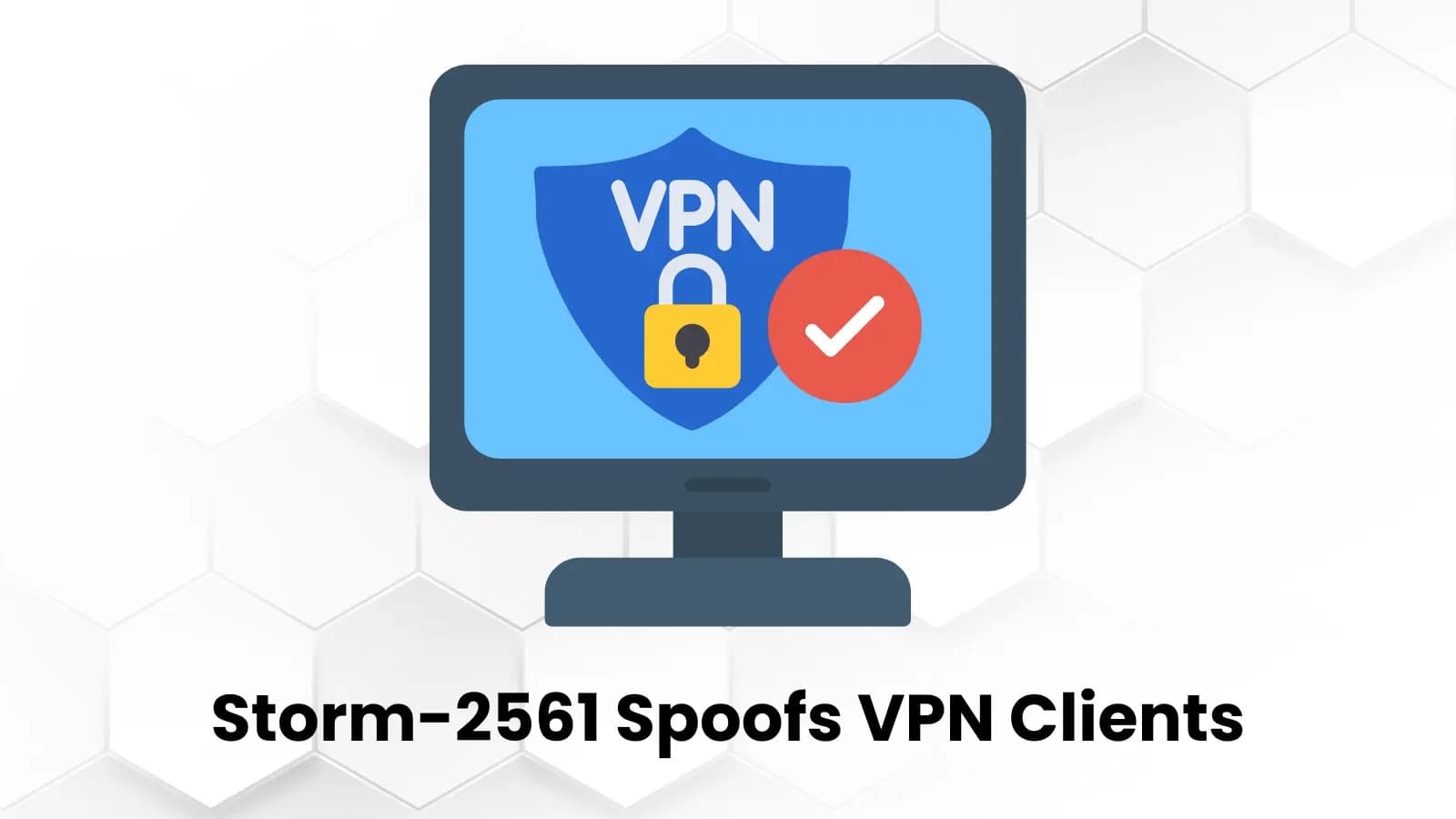Microsoft Tracks Storm-2561 In Fake VPN Client Credential Theft Scheme