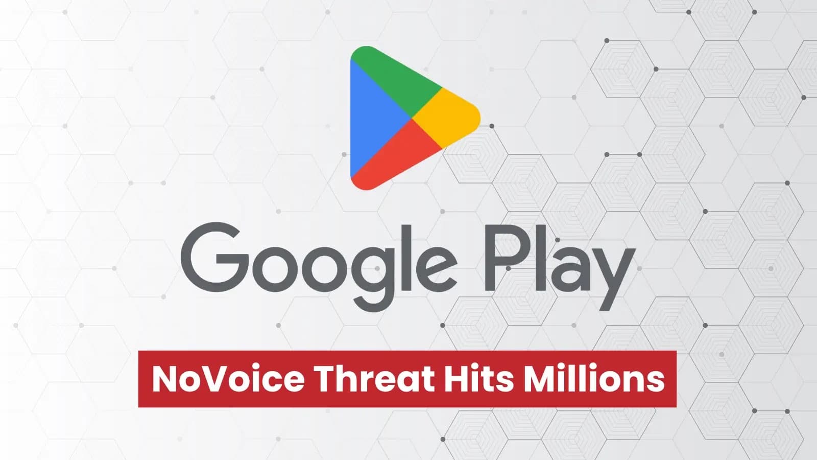 NoVoice Campaign On Google Play Puts Millions Of Android Users At Risk