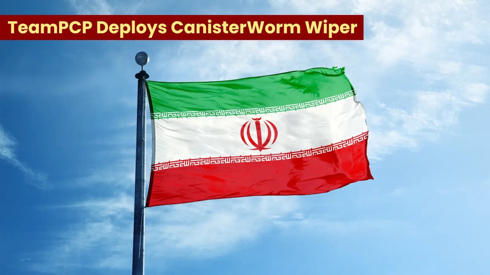 TeamPCP Unleashes Iran‑Targeted CanisterWorm Kubernetes Wiper