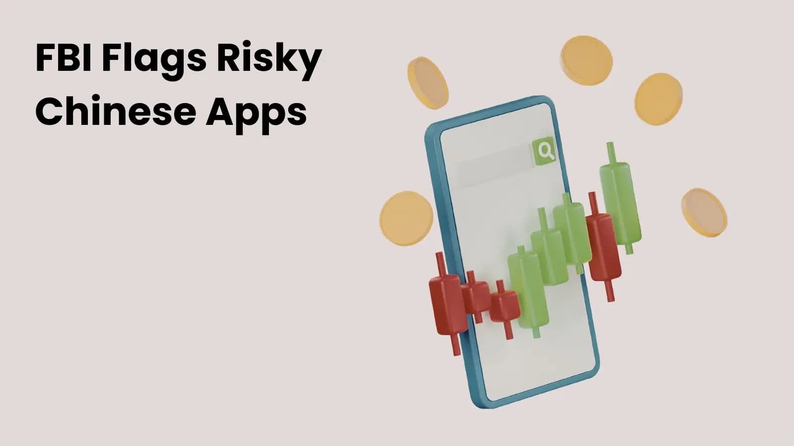 FBI Flags Chinese Mobile Apps Over Potential Data Exposure Risks