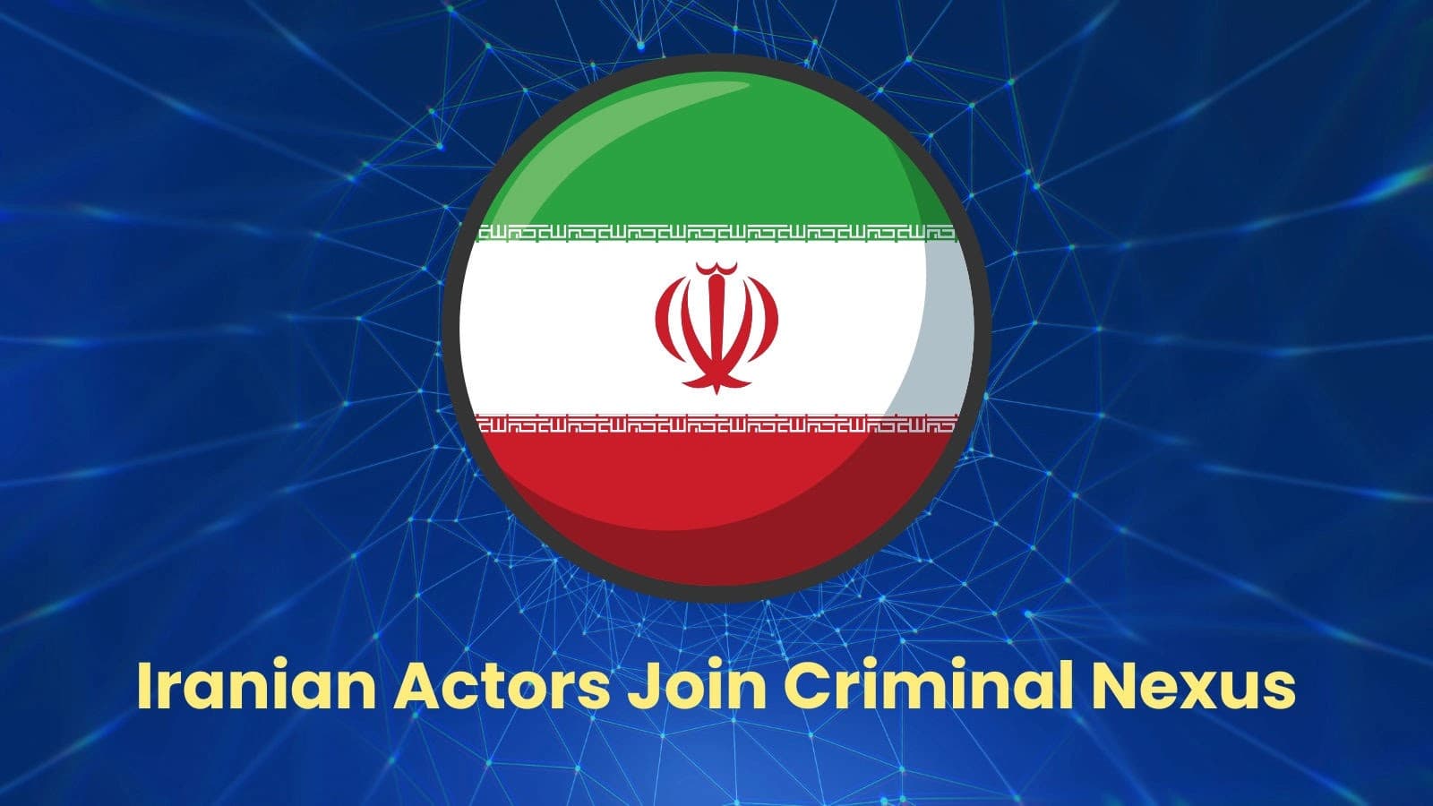 Iran‑Linked Actors Forge Deeper Ties With Cybercriminal Networks