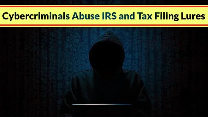 Cybercriminals Abuse IRS and Tax Filing Lures to Push Malware in New Campaigns
